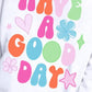 HAVE A GOOD DAY Long Sleeve Sweatshirt