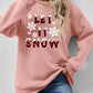 LET IT SNOW Round Neck Long Sleeve Sweatshirt